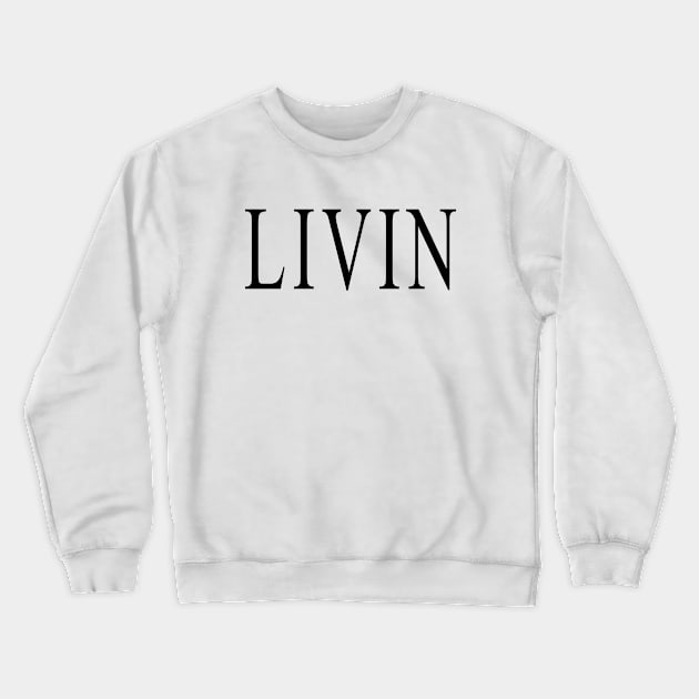 LIVIN - Living Life Crewneck Sweatshirt by Jambo Designs